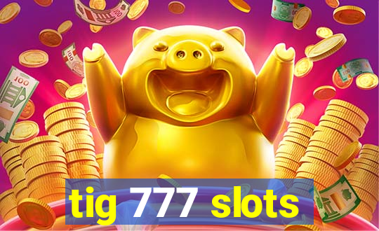 tig 777 slots